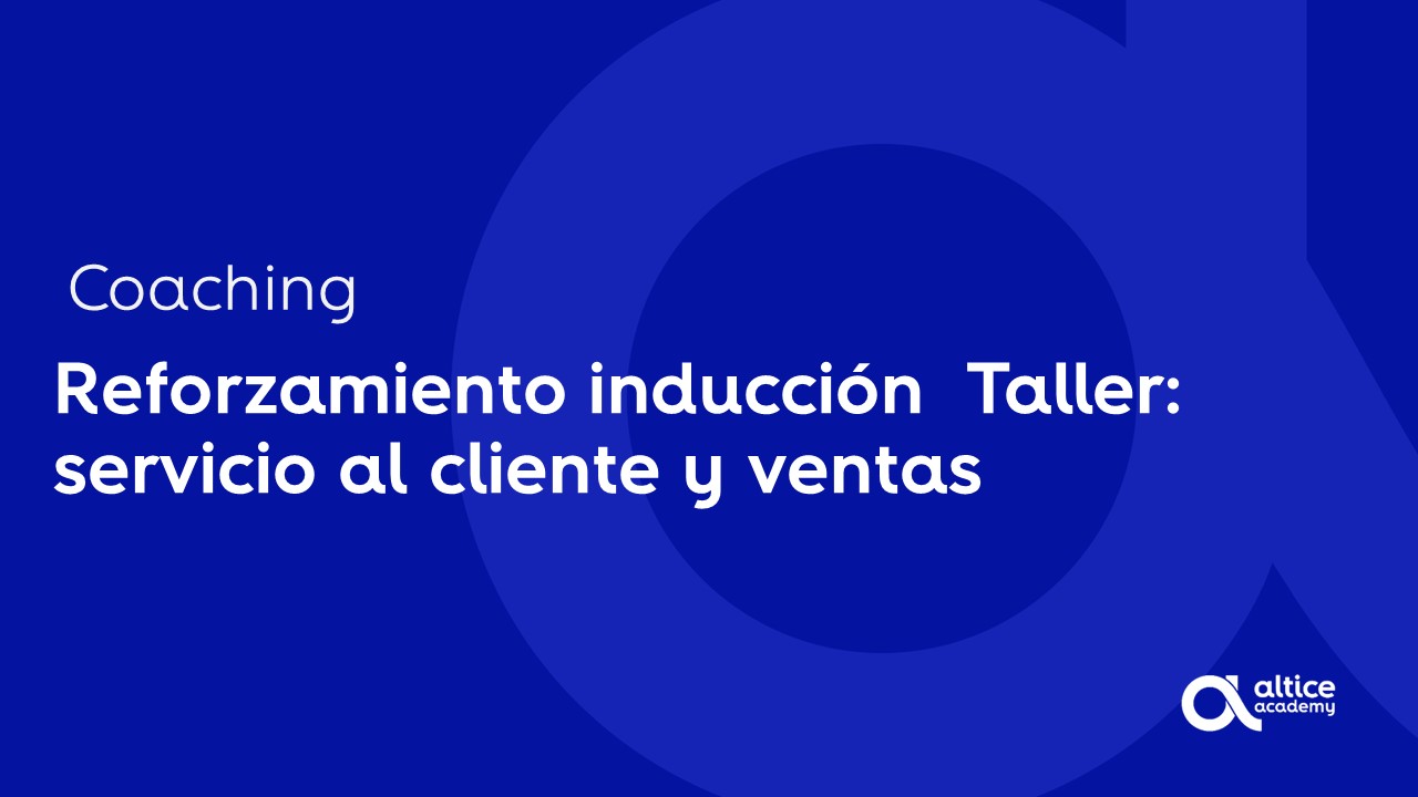 Reforzamiento Inducción + Servicio al Cliente y Técnicas de Ventas